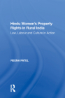Hindu Women's Property Rights in Rural India: Law, Labour and Culture in Action By Reena Patel Cover Image