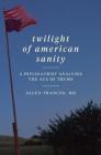 Twilight of American Sanity: A Psychiatrist Analyzes the Age of Trump By Allen Frances Cover Image