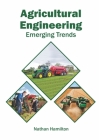 Agricultural Engineering: Emerging Trends By Nathan Hamilton (Editor) Cover Image