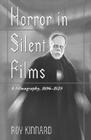 Horror in Silent Films: A Filmography, 1896-1929 (McFarland Classics S) Cover Image