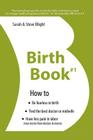 Birth Book #1: How to Find the Best Doctor or Midwife, Have Less Pain in Labor & Be Fearless When Giving Birth By Steve Blight, Sarah Blight Cover Image