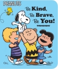 Be Kind, Be Brave, Be You! (Peanuts) By Charles  M. Schulz, Elizabeth Dennis Barton, Scott Jeralds (Illustrator) Cover Image