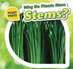 Why Do Plants Have Stems? (Plant Parts) By Celeste Bishop Cover Image