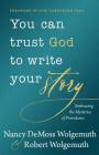 You Can Trust God to Write Your Story: Embracing the Mysteries of Providence By Nancy DeMoss Wolgemuth, Robert D. Wolgemuth, Joni Eareckson Tada (Foreword by) Cover Image