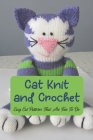 Cat Knit and Crochet: Easy Cat Patterns That Are Fun To Do: Cat Patterns That Are Easy And Fun By Jessica Evans Cover Image