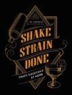 Shake Strain Done: Craft Cocktails at Home By J. M. Hirsch Cover Image