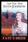 Mail Order Bride: Fate's Bride: Clean and Wholesome Western Historical Romance By Faith Johnson Cover Image