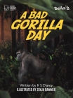 A Bad Gorilla Day By K. S. D'Arcy, Zenja Gammer (Illustrator) Cover Image