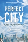 Perfect City: An Urban Fixer's Global Search for Magic in the Modern Metropolis By Joe Berridge Cover Image