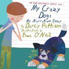 My Crazy Dog: My Narrative Essay (Read and Write #3) By Darcy Pattison, Ewa O'Neill (Illustrator) Cover Image