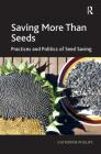 Saving More Than Seeds: Practices and Politics of Seed Saving Cover Image