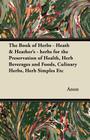 The Book of Herbs - Heath & Heather's - herbs for the Preservation of Health, Herb Beverages and Foods, Culinary Herbs, Herb Simples Etc By Anon Cover Image