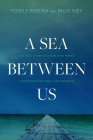 A Sea Between Us: The True Story of a Man Who Risked Everything for Family and Freedom By Yosely Pereira, Billy Ivey (With) Cover Image