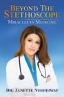 Beyond the Stethoscope: Miracles in Medicine By Dr. Janette Nesheiwat Cover Image