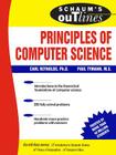 Schaum's Outline of Principles of Computer Science By Paul Tymann, Carl Reynolds Cover Image