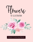 Flowers Coloring Book: An Adult Coloring Book with Flower Collection, Bouquets, Floral Designs, Sunflowers, Roses, Leaves, Spring, and Summer By Colors And Zone, Sabbuu Editions Cover Image
