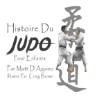 Histoire du Judo pour enfants By Craig Brown (Illustrator), Matt D'Aquino Cover Image
