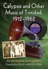Calypso and Other Music of Trinidad, 1912-1962: An Annotated Discography Cover Image