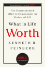 What Is Life Worth?: The Unprecedented Effort to Compensate the Victims of 9/11 By Kenneth R. Feinberg Cover Image