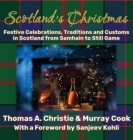 Scotland's Christmas: Festive Celebrations, Traditions and Customs in Scotland from Samhain to Still Game By Thomas A. Christie, Murray Cook Cover Image