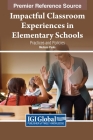 Impactful Classroom Experiences in Elementary Schools: Practices and Policies By Melissa Parks (Editor) Cover Image