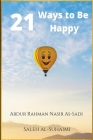 21 Ways to Be Happy By Abdur Rahman Nasir As-Sadi, Saleh Al-Suhaimi Cover Image