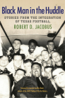 Black Man in the Huddle: Stories from the Integration of Texas Football (Swaim-Paup Sports Series, sponsored by James C. '74 & Debra Parchman Swaim and T. Edgar '74 & Nancy Paup) By Robert D. Jacobus, Annette Gordon-Reed (Foreword by) Cover Image