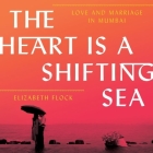 The Heart Is a Shifting Sea: Love and Marriage in Mumbai Cover Image