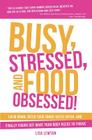 Busy, Stressed, and Food Obsessed!: Calm Down, Ditch Your Inner-Critic Bitch, and Finally Figure Out What Your Body Needs to Thrive By Lisa Lewtan Cover Image