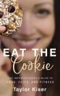 Eat the Cookie: The Imperfectionist's Guide to Food, Faith, and Fitness By Taylor Kiser, Chloe Dolandis (Read by) Cover Image