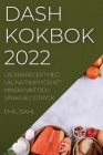 Dash Kokbok 2022: Läckra Recept Med Låg Natrium För Att Minska Vikt Och Sänka Blodtryck By Emil Dahl Cover Image