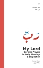 My Lord: Qur'anic Prayers for Daily Blessings & Inspiration Cover Image