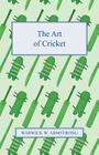 The Art of Cricket By Warwick W. Armstrong Cover Image