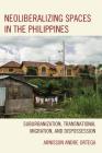 Neoliberalizing Spaces in the Philippines: Suburbanization, Transnational Migration, and Dispossession By Arnisson Andre Ortega Cover Image