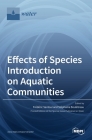 Effects of Species Introduction on Aquatic Communities By Frédéric Santoul (Guest Editor), Stéphanie Boulêtreau (Guest Editor) Cover Image