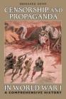 Censorship and Propaganda in World War I: A Comprehensive History (International Library of Twentieth Century History) Cover Image