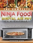 The Complete Ninja Foodi Digital Air Fry Oven Cookbook: Unique, Popular and Savory Recipes for Everyone to Feed Their Family with Healthy and Tasty Di By Ernestine Wood Cover Image