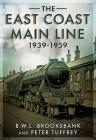 The East Coast Main Line 1939-1959 By Peter Tuffrey, Ben Brooksbank Cover Image
