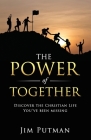 The Power of Together: Discover the Christian Life You've Been Missing By Jim Putman Cover Image
