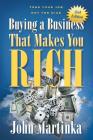 Buying A Business That Makes You Rich: Toss Your Job Not The Dice Cover Image
