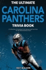 The Ultimate Carolina Panthers Trivia Book: A Collection of Amazing Trivia Quizzes and Fun Facts for Die-Hard Panthers Fans! Cover Image