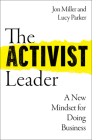The Activist Leader: A New Mindset for Doing Business By Lucy Parker, Jon Miller Cover Image