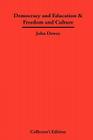 Democracy and Education & Freedom and Culture By John Dewey Cover Image
