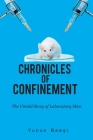 Chronicles of Confinement: The Untold Story of Laboratory Mice Cover Image
