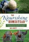 The Nourishing Homestead: One Back-To-The-Land Family's Plan for Cultivating Soil, Skills, and Spirit By Ben Hewitt, Penny Hewitt Cover Image