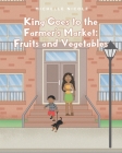 King Goes to the Farmer's Market: Fruits and Vegetables By Michelle Nicole Cover Image