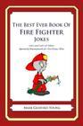 The Best Ever Book of Fire Fighter Jokes: Lots and Lots of Jokes Specially Repurposed for You-Know-Who By Mark Geoffrey Young Cover Image
