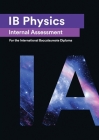 IB Physics Internal Assessment [IA]: Seven Excellent IA for the International Baccalaureate [IB] Diploma Cover Image