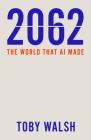 2062: The World That AI Made By Toby Walsh Cover Image
