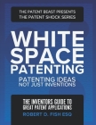 White Space Patenting: Patenting Ideas Not Just Inventions Cover Image